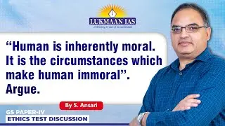 &ldquo;Human is inherently moral. It is the circumstances which make human immoral&rdquo;. Argue.