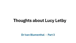 Thoughts about Lucy Letby    Part 3 pptx