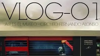 || VLOG 01 || As&iacute; es el Museo Circuito Fernando Alonso ( Asturias )