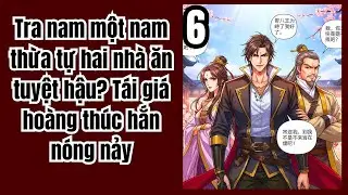 Tập 6: Tra nam một nam thừa tự hai nhà ăn tuyệt hậu? Tái giá hoàng thúc hắn nóng nảy, Ngôn Tình