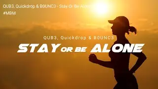 QUB3, Quickdrop & B0UNC3 - Stay Or Be Alone [Lyrics Video]