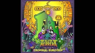 Alvin Herrera - TROPIKAL EUROTRIP (FullAlbum2025)