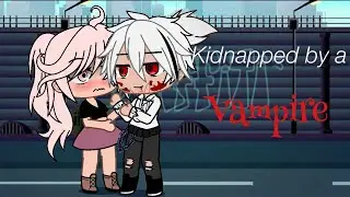 Kidnapped by a vampire//•Bubbles•//GCMM\\