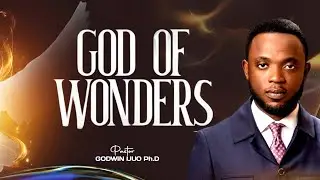 God of Wonders || Pastor Godwin Ijuo Ph.D