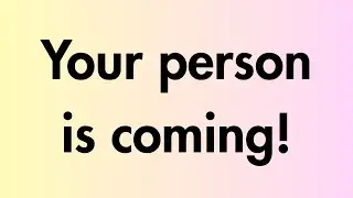 Angels say | Your person is coming! | Angel Message
