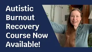 Autistic Burnout Recovery Course Now Available!