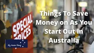 Things To Save Money on As You Start Out in Australia | My Aussie Story