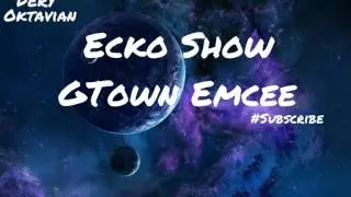 Ecko Show - Gtown Emcee (Ft. ODDY MC, A KEY B, MARKHENDRY, JUNKO)
