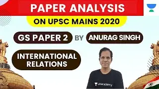 Analysis GS Paper-2 | International Relations | Paper Analysis | UPSC CSE Mains 2020 | Anurag Singh
