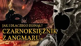 Jak i dlaczego zginął Czarnoksiężnik z Angmaru? Przyw&oacute;dca Nazguli