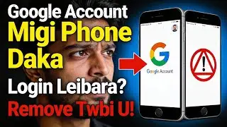 Google Account Migi Phone Daka Login Leibara? | Leiradi Remove Kramna Twgni Full Guide #manipur