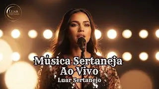 Músicas Sertaneja | Luar Sertanejo Ao Vivo Especial