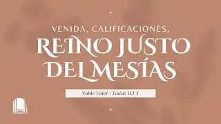 Noble Vater | Isaías 11:1-5 | Venida, calificaciones, reino justo del Mesías