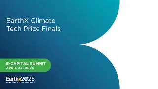 2025 EarthX Climate Tech Prize Finals &ndash; 4/24/2025