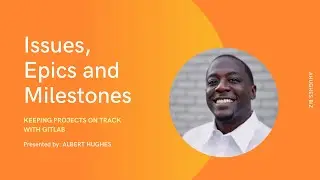 Managing Projects with GitLab | ISSUES, EPICS & MILESTONES