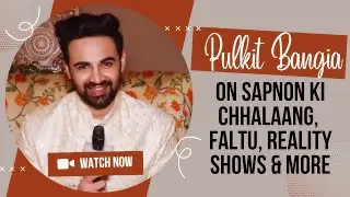 EXCLUSIVE! Pulkit Bangia Gets Candid About Sapno Ki Chhalaang, Faltu, Roles, Reality Shows & More