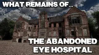 WHAT REMAINS OF...THE ABANDONED EYE HOSPITAL - URBEX