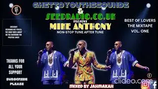 #GHETTOYOUTHSSOUNDZ#SEEDRADIO#PRESENT##NON-STOP LOVERS ROCK MIXTAPE.BEST OF MIKE ANTHONY.VOL.ONE