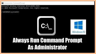 How to always Run as Command prompt on Administrator on windows 10