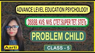 Advance Level Education Psychology Problem Child (समस्या बालक) Class - 5 By Aarti Chouhan