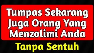 Tumpas Sekarang Juga Orang Yang Menzolimi Anda❗ Tanpa Sentuh - Firman Doa