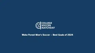 2024 Wake Forest Men's Soccer - Best Goals of the Season