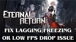 How To Fix Eternal Return Lagging, Freezing, Low FPS Drop issue #eternalreturn #lagging