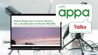 💬 #APPATalks | Nuevas Reglas para el Sector Renovable y actualización retribución RECORE