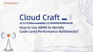 Alibaba Cloud Observability | How to Use ARMS to Identify Code-Level Performance Bottlenecks?