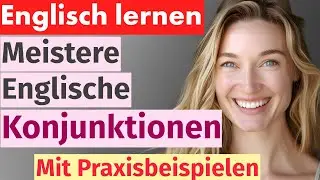 Englisch Lernen Leicht Gemacht: Meistern Sie Englische Konjunktionen mit Praktischen Beispielen