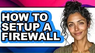 How to Setup a Firewall (only Way)