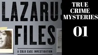 True Crime Mysteries 01 | The Lazarus File True Crime Mystery 01 | The lazarus File