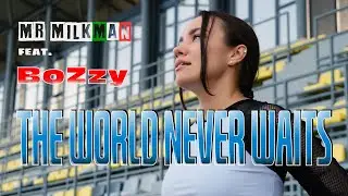 MR MILKMAN feat. BoZzy - THE WORLD NEVER WAITS