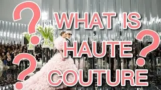 EXPLAINING HAUTE COUTURE!