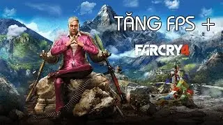 C&aacute;ch giảm lag/Tăng FPS trong Farcry 4