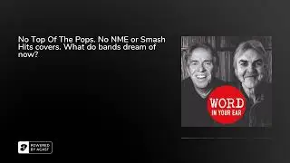 Word Podcast 444: No Top Of The Pops. No NME or Smash Hits covers. What do bands dream of now?