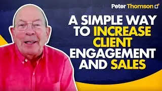 A Simple Way to Increase Client Engagement and Sales | Sales Techniques | Peter Thomson