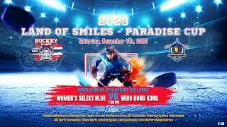 Women's Select Blue ۷ʂ WIHO Hong Kong | 2023 Land of Smiles - Paradise Cup : Game 120