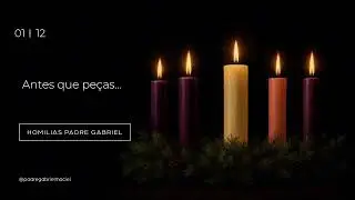 Homilia Diária | Antes que peças… | 01/12/25