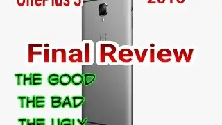 OnePlus 3 Final Review: The Good The Bad & The Ugly 2016