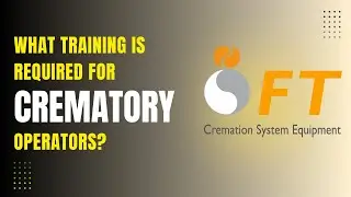 What Training Do Crematory Operators Need? | Certification & Best Practices by FT North America