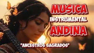 Musica instrumental andina | Ancestros sagrados
