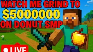 🔥 LIVE: Grinding to $5 MILLION on Donut SMP 💰 &ndash; Minecraft Survival Challenge 🗡️