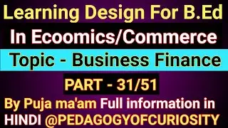 Learning Design For B.Ed in Economics/Commerce||Topic- Business Finance|| part-31/51 by Puja ma'am