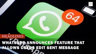 WHATSAPP ANNOUNCES FEATURE THAT ALLOWS USERS EDIT SENT MESSAGE