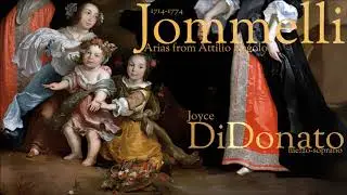 Jommelli -  Arias from Attilio Regolo - Joyce DiDonato - mezzo-soprano