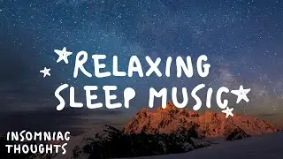 Relaxing Sleep Music - Peaceful Piano, Relaxing Music, Meditation Music | Insomniac Thoughts |