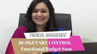 Lec 6: Budgetary Control || Functional Budget Sums || Financial Management