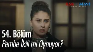 Pembe ikili mi oynuyor? - Aşk ve Mavi 54. Bölüm