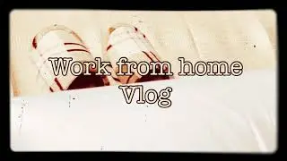 Work From Home Vlog 2020